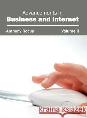 Advancements in Business and Internet: Volume II Anthony Rocus 9781632400352 Clanrye International