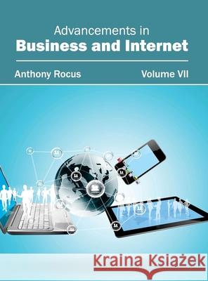 Advancements in Business and Internet: Volume VII Anthony Rocus 9781632400406 Clanrye International