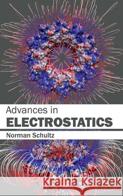 Advances in Electrostatics Norman Schultz 9781632400505 Clanrye International