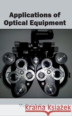 Applications of Optical Equipment Vladimir Latinovic 9781632400666