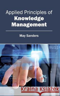 Applied Principles of Knowledge Management May Sanders 9781632400680 Clanrye International