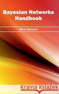 Bayesian Networks Handbook Mick Benson 9781632400758