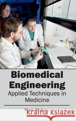 Biomedical Engineering - Applied Techniques in Medicine Mark Walters 9781632400833