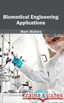 Biomedical Engineering Applications Mark Walters 9781632400840