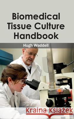 Biomedical Tissue Culture Handbook Hugh Waddell 9781632400871 Clanrye International