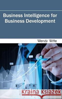 Business Intelligence for Business Development Wendy Witte 9781632400925