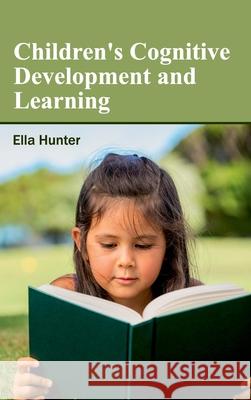 Children's Cognitive Development and Learning Ella Hunter 9781632400963 Clanrye International