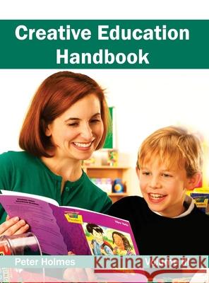Creative Education Handbook: Volume III Peter Holmes 9781632401199 Clanrye International