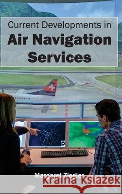 Current Developments in Air Navigation Services Margaret Ziegler 9781632401243