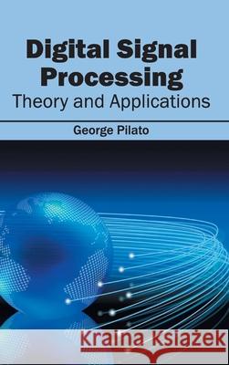 Digital Signal Processing: Theory and Applications George Pilato 9781632401465 Clanrye International