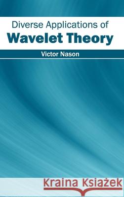 Diverse Applications of Wavelet Theory Victor Nason 9781632401519 Clanrye International