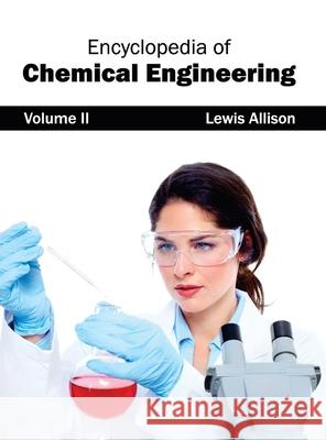 Encyclopedia of Chemical Engineering: Volume II Lewis Allison 9781632401779