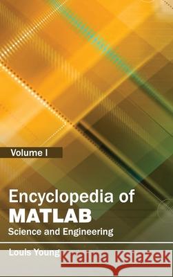 Encyclopedia of Matlab: Science and Engineering (Volume I) Young, Louis 9781632401892 Clanrye International