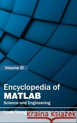 Encyclopedia of Matlab: Science and Engineering (Volume III) Young, Louis 9781632401915 Clanrye International