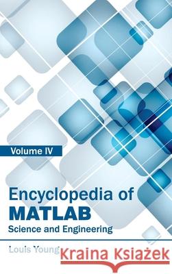 Encyclopedia of Matlab: Science and Engineering (Volume IV) Young, Louis 9781632401922 Clanrye International