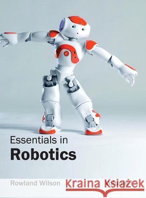 Essentials in Robotics: Volume I Rowland Wilson 9781632402295