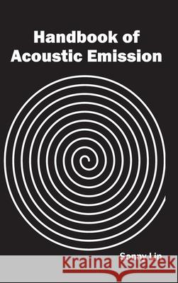 Handbook of Acoustic Emission Sonny Lin 9781632402530 Clanrye International
