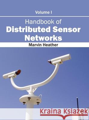 Handbook of Distributed Sensor Networks: Volume I Marvin Heather 9781632402660 Clanrye International