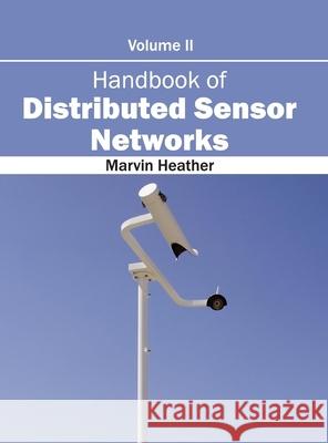 Handbook of Distributed Sensor Networks: Volume II Marvin Heather 9781632402677 Clanrye International