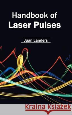 Handbook of Laser Pulses Juan Landers 9781632402752 Clanrye International