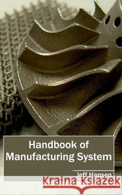Handbook of Manufacturing System Jeff Hansen 9781632402776