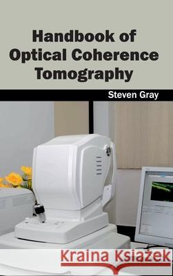 Handbook of Optical Coherence Tomography Steven Gray 9781632402837 Clanrye International