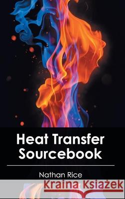 Heat Transfer Sourcebook Nathan Rice 9781632402974 Clanrye International