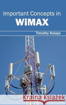 Important Concepts in Wimax Timothy Kolaya 9781632403025 Clanrye International