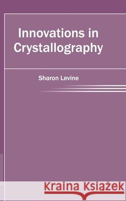 Innovations in Crystallography Sharon Levine 9781632403100