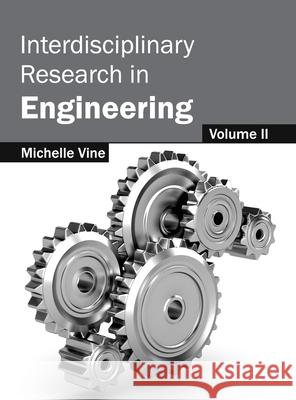 Interdisciplinary Research in Engineering: Volume II Michelle Vine 9781632403179 Clanrye International