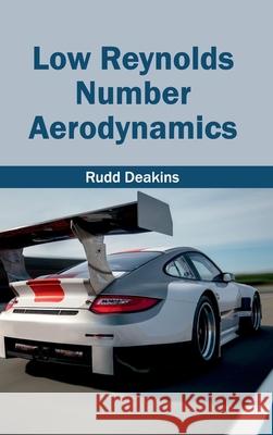 Low Reynolds Number Aerodynamics Rudd Deakins 9781632403315 Clanrye International