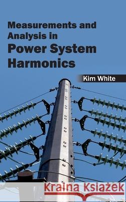 Measurementsand Analysis in Power System Harmonics Kim White 9781632403483 Clanrye International