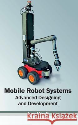 Mobile Robot Systems: Advanced Designing and Development Jared Kroff 9781632403513 Clanrye International