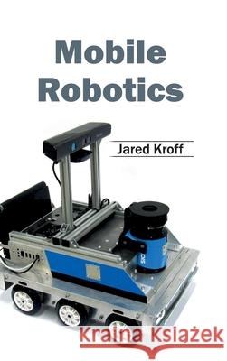 Mobile Robotics Jared Kroff 9781632403520