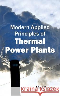 Modern Applied Principles of Thermal Power Plants Matt Danson 9781632403568 Clanrye International