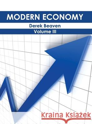 Modern Economy: Volume III Derek Beaven 9781632403643 Clanrye International
