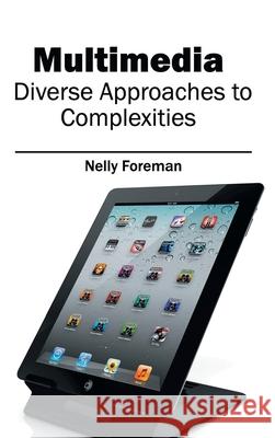 Multimedia: Diverse Approaches to Complexities Nelly Foreman 9781632403681