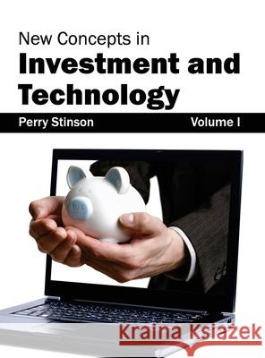 New Concepts in Investment and Technology: Volume I Perry Stinson 9781632403735 Clanrye International