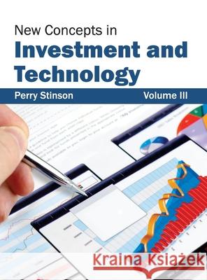 New Concepts in Investment and Technology: Volume III Perry Stinson 9781632403759 Clanrye International