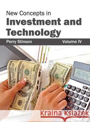 New Concepts in Investment and Technology: Volume IV Perry Stinson 9781632403766 Clanrye International