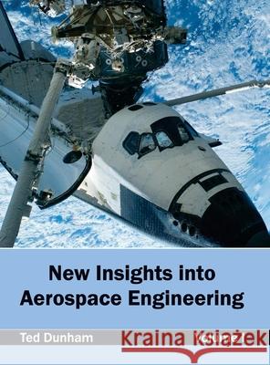 New Insights Into Aerospace Engineering: Volume I Ted Dunham 9781632403803