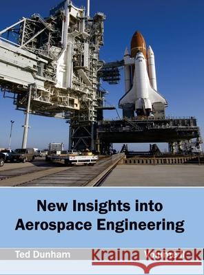 New Insights Into Aerospace Engineering: Volume II Ted Dunham 9781632403810