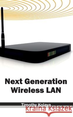 Next Generation Wireless LAN Timothy Kolaya 9781632403858 Clanrye International