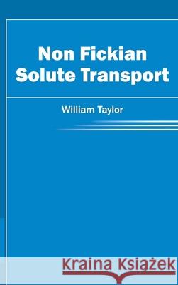 Non Fickian Solute Transport William Taylor 9781632403872 Clanrye International