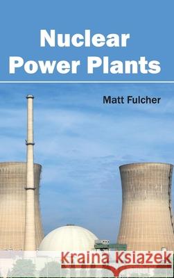 Nuclear Power Plants Matt Fulcher 9781632403896 Clanrye International