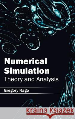 Numerical Simulation: Theory and Analysis Gregory Rago 9781632403995 Clanrye International