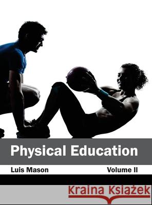 Physical Education: Volume II Luis Mason 9781632404107 Clanrye International