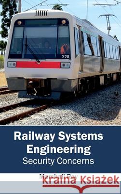 Railway Systems Engineering: Security Concerns Marshall Roy 9781632404381