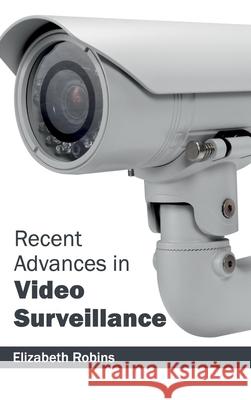 Recent Advances in Video Surveillance Elizabeth Robins 9781632404411 Clanrye International