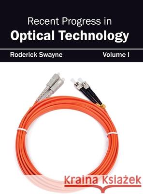 Recent Progress in Optical Technology: Volume I Roderick Swayne 9781632404442